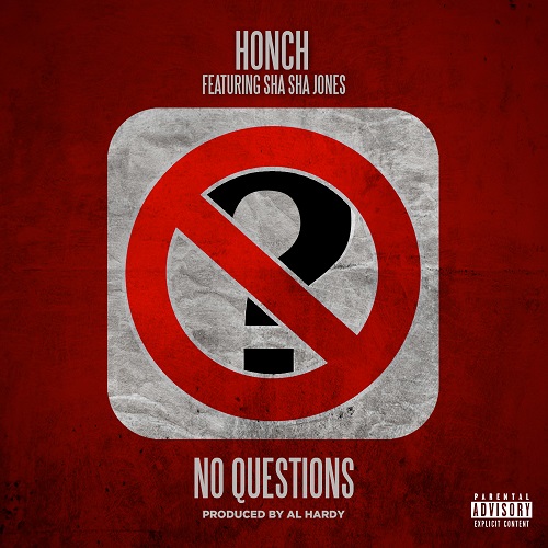 [Single] Honch ft Sha Sha Jones - No Questions @HONCH_getbizzy​