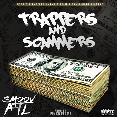 [Single] Smoov ATL - Trappers And Scammers (prod by @FinkoFlame) @SmoovATL