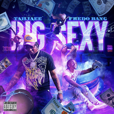 Tahjaee ft Fredo Bang - “Big Sexy"